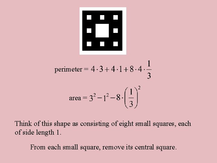 perimeter = area = Think of this shape as consisting of eight small squares,