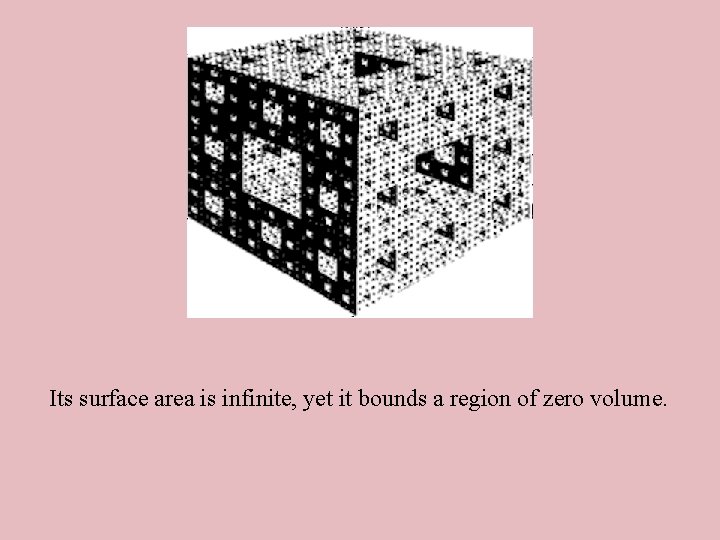 Its surface area is infinite, yet it bounds a region of zero volume. 