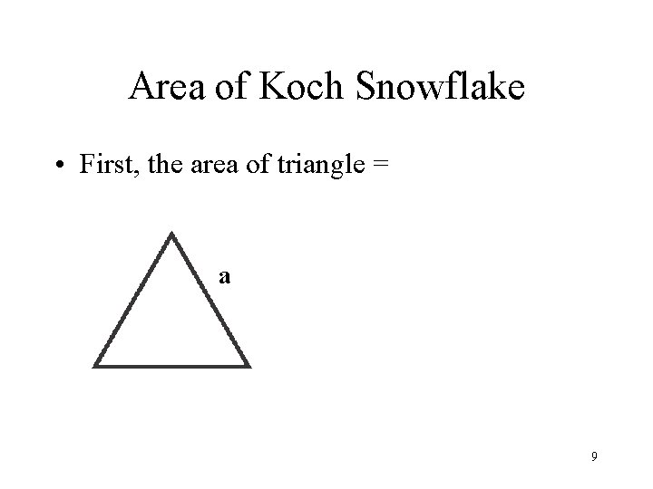 Area of Koch Snowflake • First, the area of triangle = a 9 