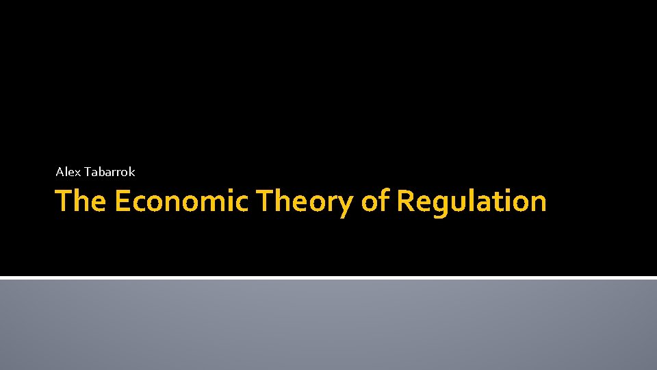 Alex Tabarrok The Economic Theory of Regulation 