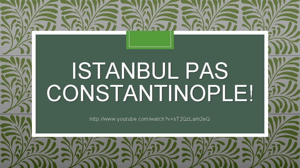 ISTANBUL PAS CONSTANTINOPLE! http: //www. youtube. com/watch? v=s. T 2 Qz. Lam 2 e.