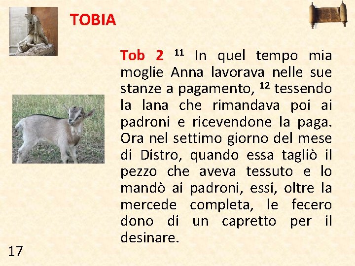 TOBIA 17 Tob 2 11 In quel tempo mia moglie Anna lavorava nelle sue