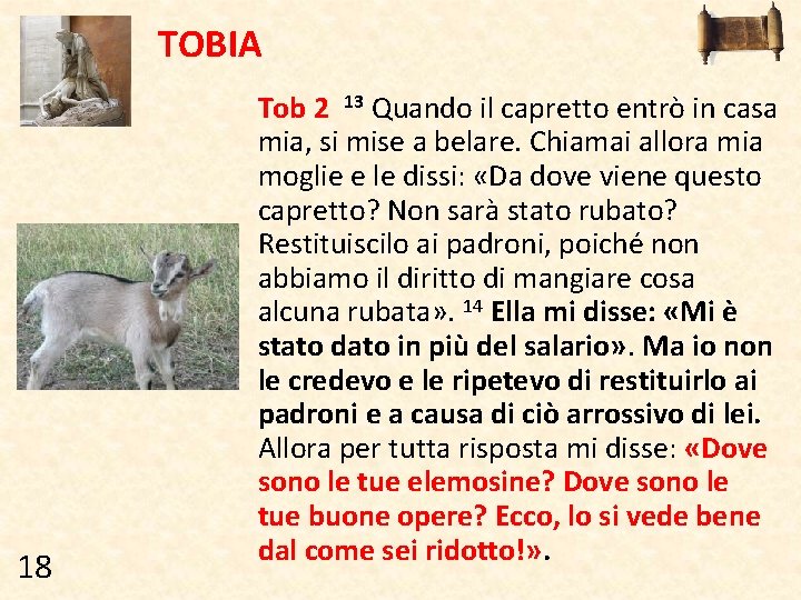 TOBIA 18 Tob 2 13 Quando il capretto entrò in casa mia, si mise