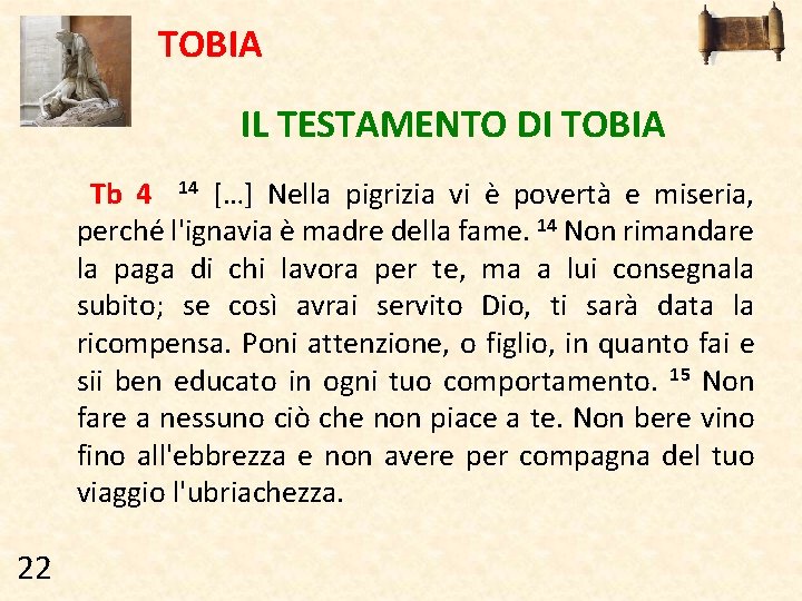 TOBIA IL TESTAMENTO DI TOBIA Tb 4 14 […] Nella pigrizia vi è povertà