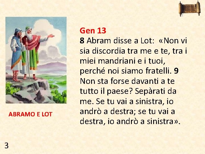 ABRAMO E LOT 3 Gen 13 8 Abram disse a Lot: «Non vi sia