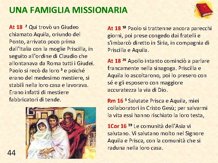 UNA FAMIGLIA MISSIONARIA At 18 2 Qui trovò un Giudeo chiamato Aquila, oriundo del