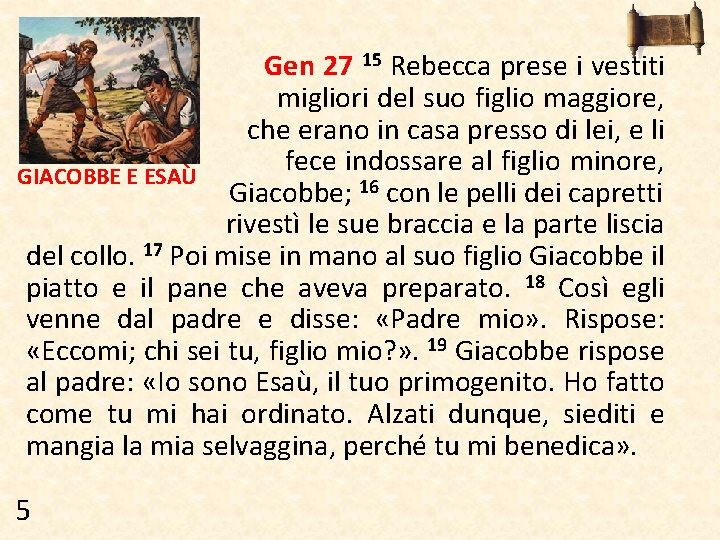 Gen 27 15 Rebecca prese i vestiti migliori del suo figlio maggiore, che erano