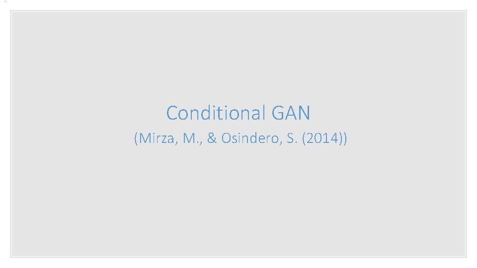 . Conditional GAN (Mirza, M. , & Osindero, S. (2014)) 