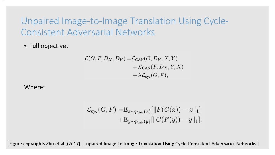 . Unpaired Image-to-Image Translation Using Cycle. Consistent Adversarial Networks • Full objective: Where: [Figure