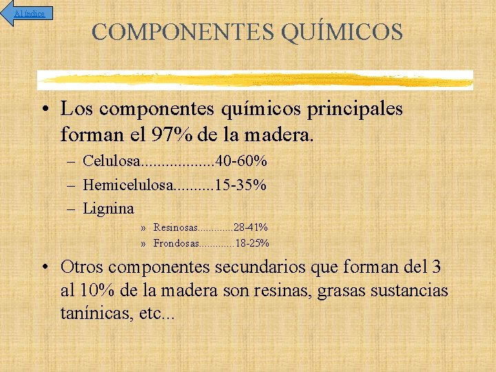 Al índice COMPONENTES QUÍMICOS • Los componentes químicos principales forman el 97% de la