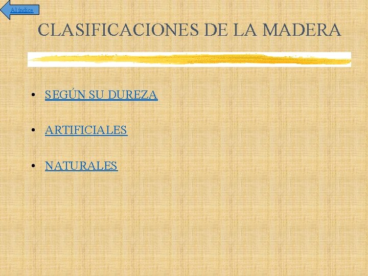 Al índice CLASIFICACIONES DE LA MADERA • SEGÚN SU DUREZA • ARTIFICIALES • NATURALES