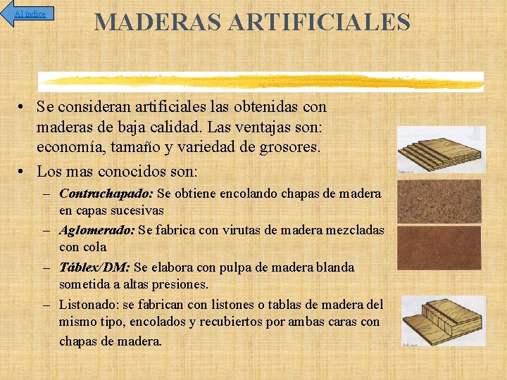 Al índice MADERAS ARTIFICIALES • Se consideran artificiales las obtenidas con maderas de baja