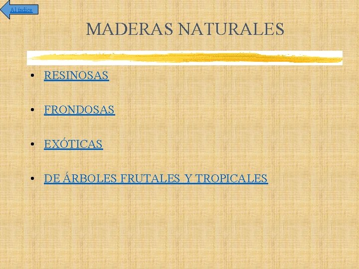 Al índice MADERAS NATURALES • RESINOSAS • FRONDOSAS • EXÓTICAS • DE ÁRBOLES FRUTALES