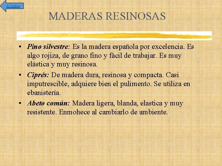 Al índice MADERAS RESINOSAS • Pino silvestre: Es la madera española por excelencia. Es