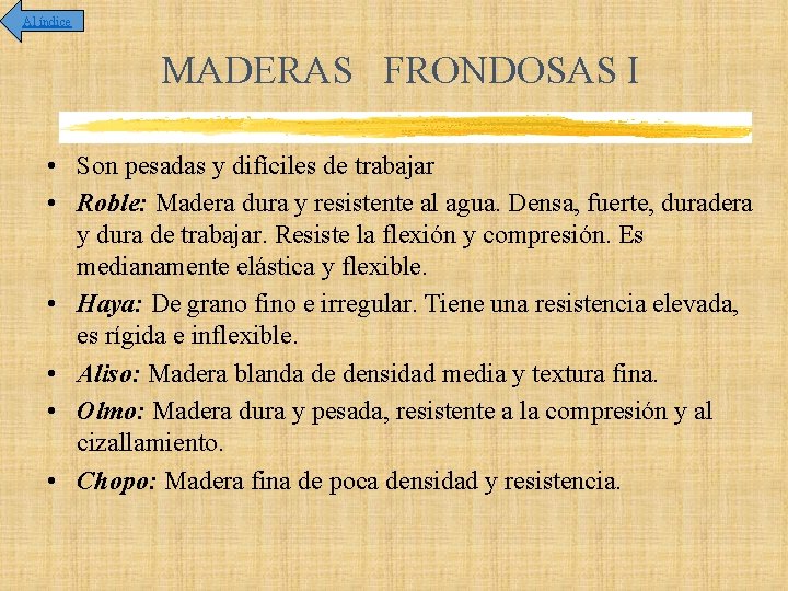 Al índice MADERAS FRONDOSAS I • Son pesadas y difíciles de trabajar • Roble: