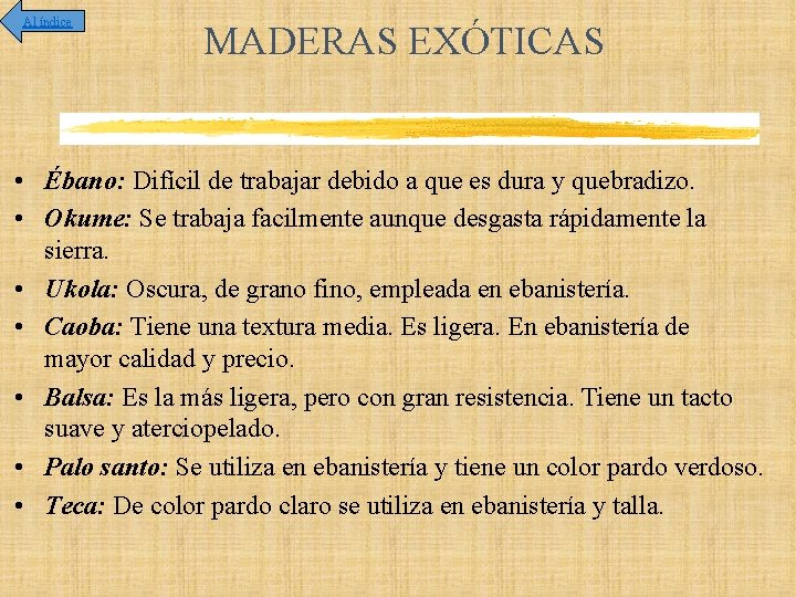 Al índice MADERAS EXÓTICAS • Ébano: Difícil de trabajar debido a que es dura