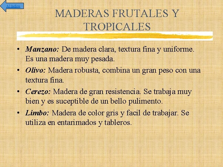 Al índice MADERAS FRUTALES Y TROPICALES • Manzano: De madera clara, textura fina y