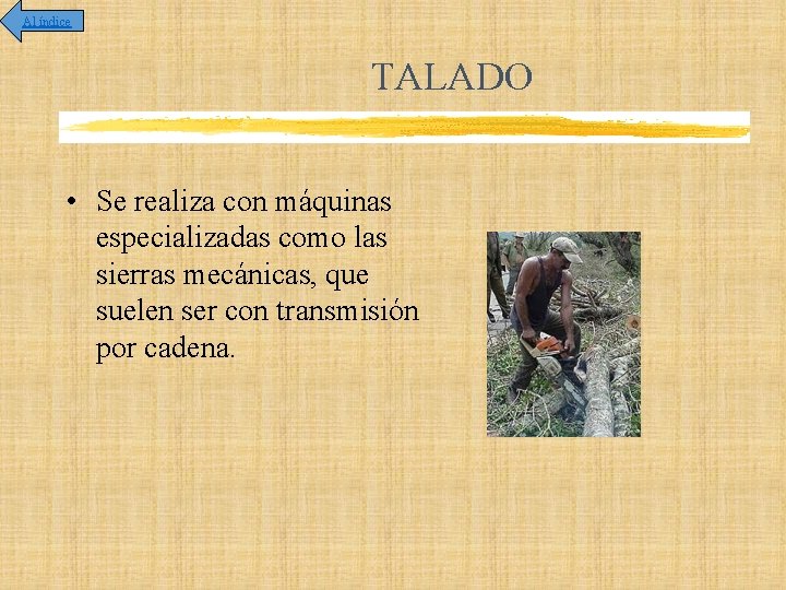 Al índice TALADO • Se realiza con máquinas especializadas como las sierras mecánicas, que