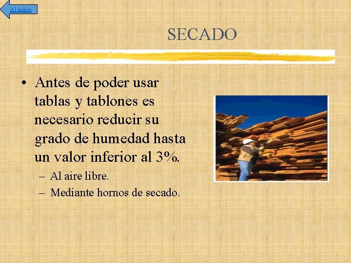 Al índice SECADO • Antes de poder usar tablas y tablones es necesario reducir