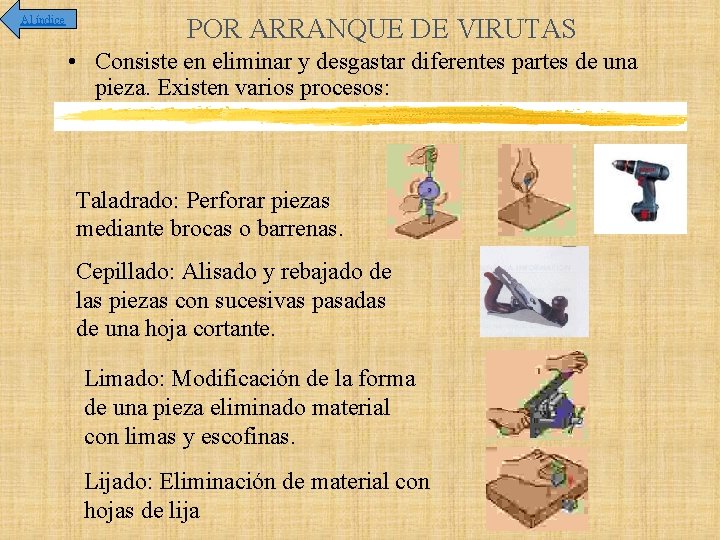 Al índice POR ARRANQUE DE VIRUTAS • Consiste en eliminar y desgastar diferentes partes