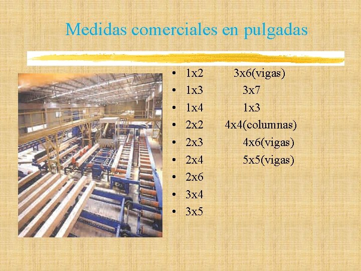 Medidas comerciales en pulgadas • • • 1 x 2 3 x 6(vigas) 1