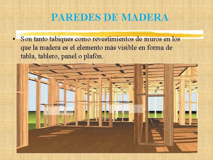 PAREDES DE MADERA • Son tanto tabiques como revestimientos de muros en los que