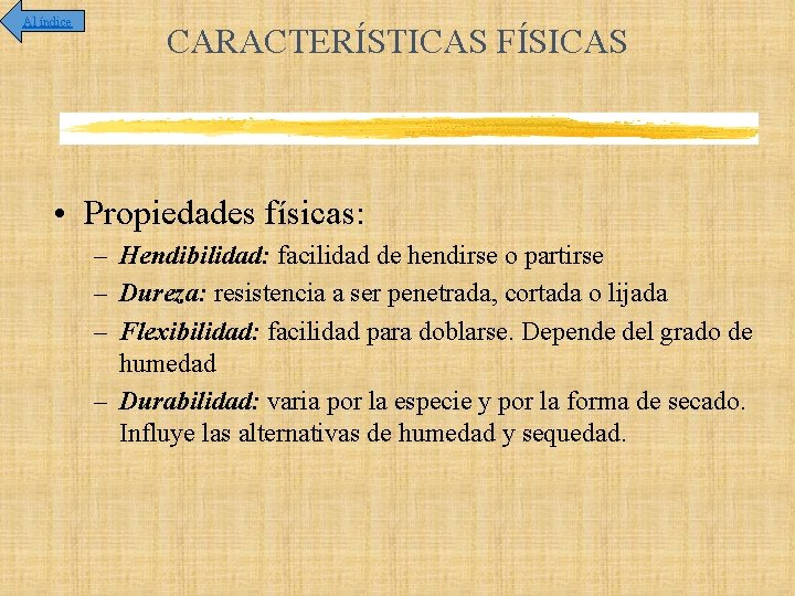 Al índice CARACTERÍSTICAS FÍSICAS • Propiedades físicas: – Hendibilidad: facilidad de hendirse o partirse