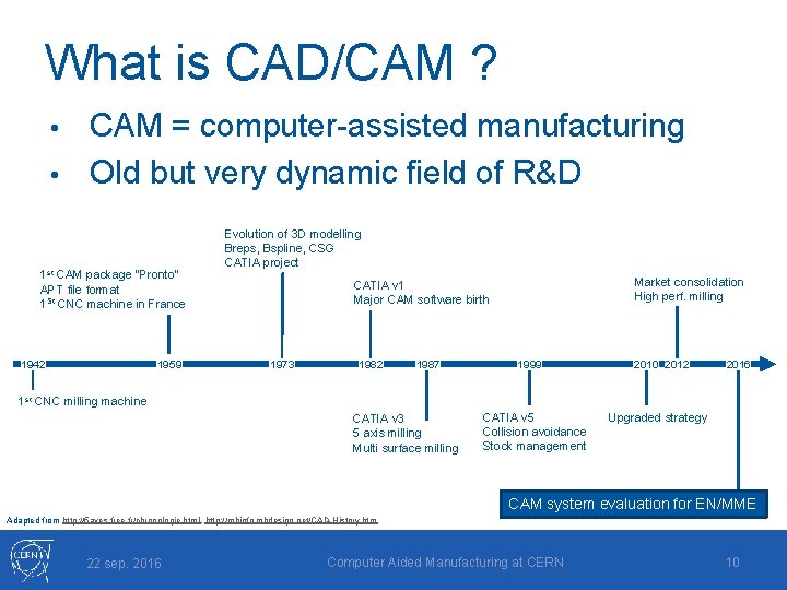 What is CAD/CAM ? CAM = computer-assisted manufacturing • Old but very dynamic field