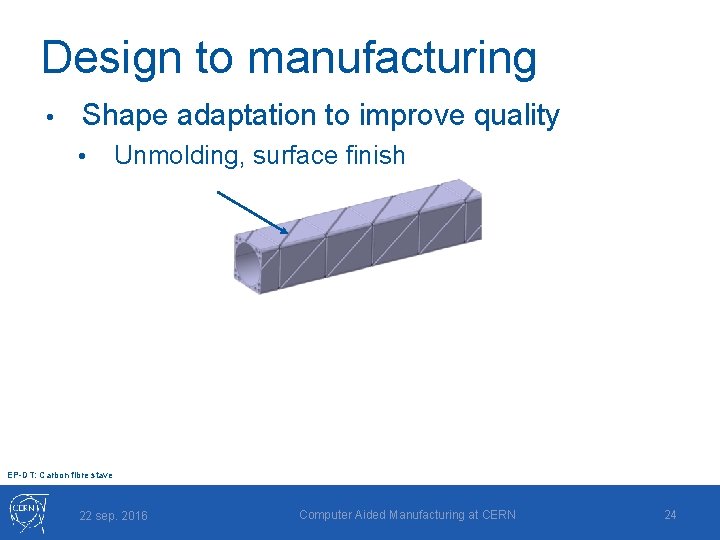 Design to manufacturing • Shape adaptation to improve quality • Unmolding, surface finish EP-DT: