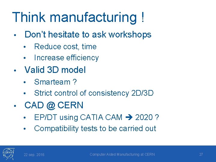 Think manufacturing ! • Don’t hesitate to ask workshops • • • Valid 3