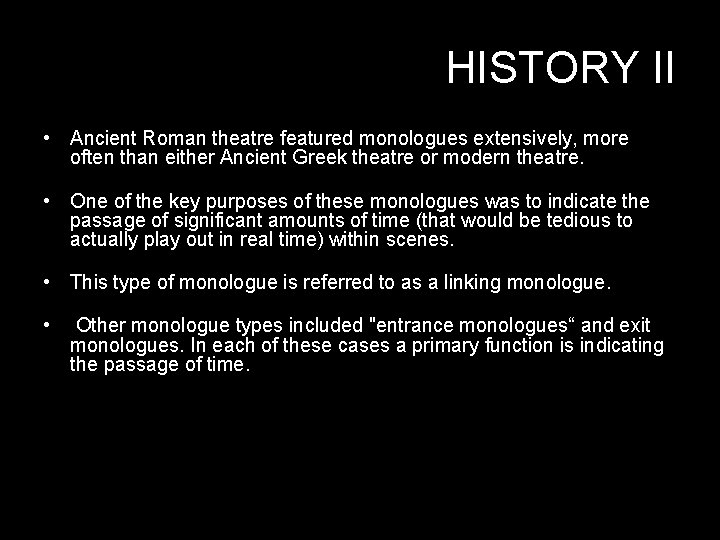 HISTORY II • Ancient Roman theatre featured monologues extensively, more often than either Ancient