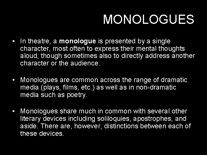 MONOLOGUES • In theatre, a monologue is presented by a single character, most often