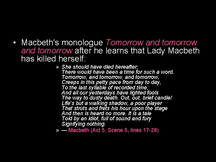  • Macbeth's monologue Tomorrow and tomorrow after he learns that Lady Macbeth has