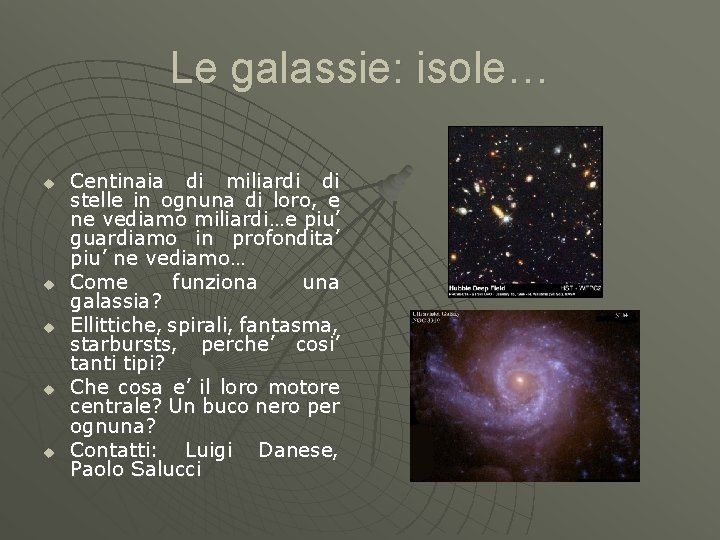 Le galassie: isole… u u u Centinaia di miliardi di stelle in ognuna di