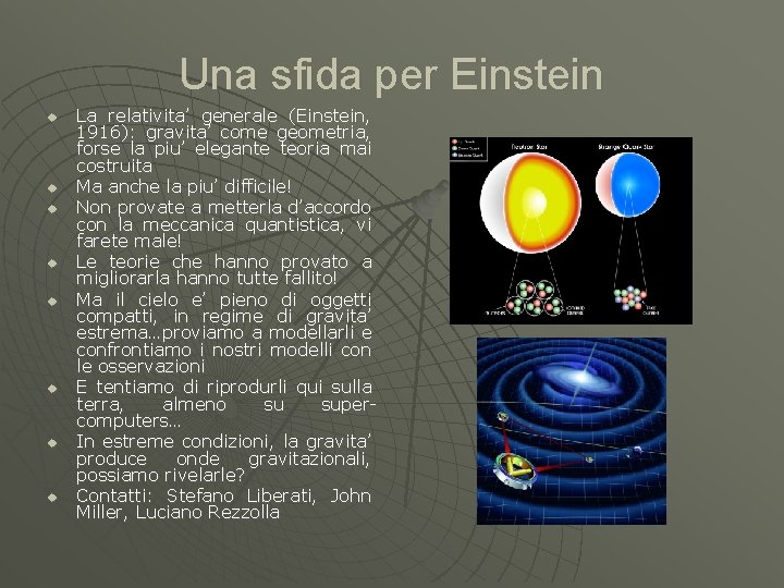 Una sfida per Einstein u u u u La relativita’ generale (Einstein, 1916): gravita’