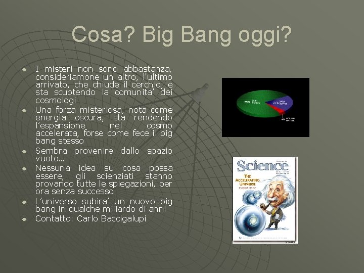 Cosa? Big Bang oggi? u u u I misteri non sono abbastanza, consideriamone un