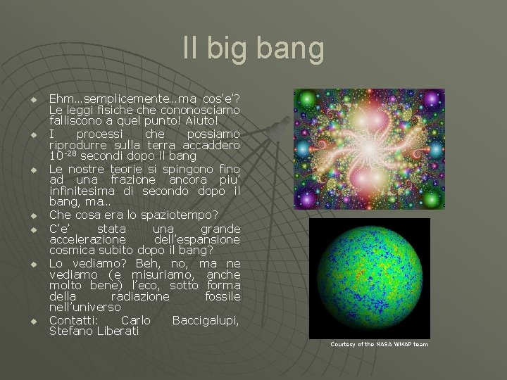 Il big bang u u u u Ehm…semplicemente…ma cos’e’? Le leggi fisiche cononosciamo falliscono