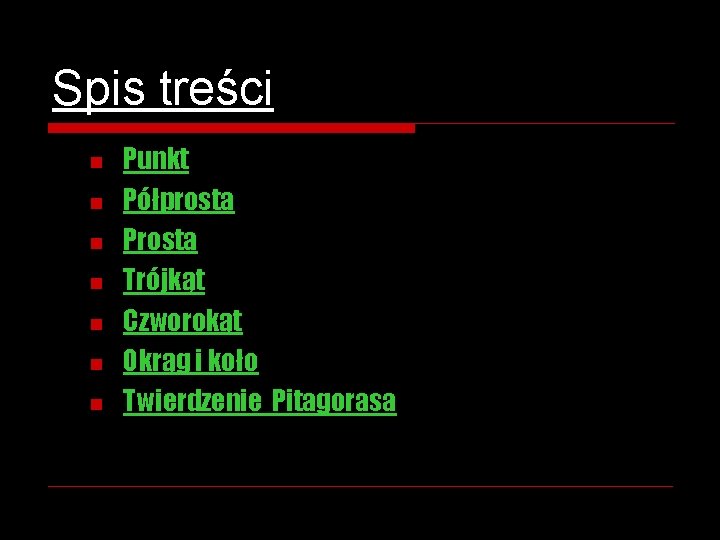 Spis treści n n n n Punkt Półprosta Prosta Trójkąt Czworokąt Okrąg i koło