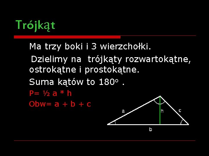 Trójkąt Ma trzy boki i 3 wierzchołki. Dzielimy na trójkąty rozwartokątne, ostrokątne i prostokątne.