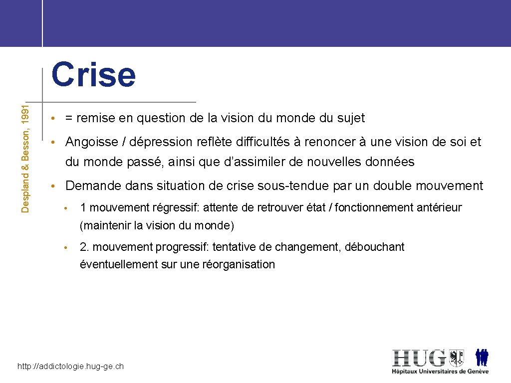 Despland & Besson, 1991 Crise • = remise en question de la vision du