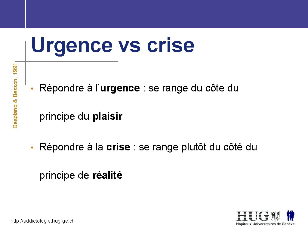 Despland & Besson, 1991 Urgence vs crise • Répondre à l’urgence : se range