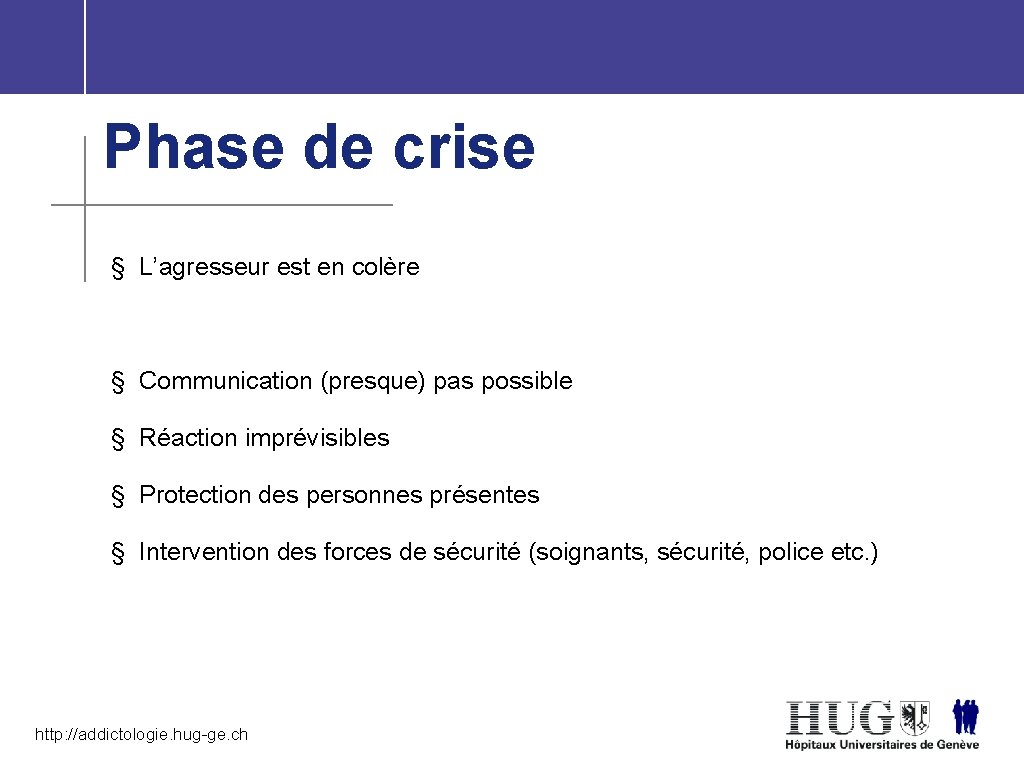 Phase de crise § L’agresseur est en colère § Communication (presque) pas possible §