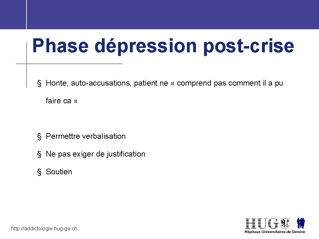 Phase dépression post-crise § Honte, auto-accusations, patient ne « comprend pas comment il a