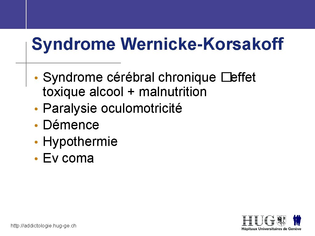 Syndrome Wernicke-Korsakoff • Syndrome cérébral chronique �effet • • toxique alcool + malnutrition Paralysie