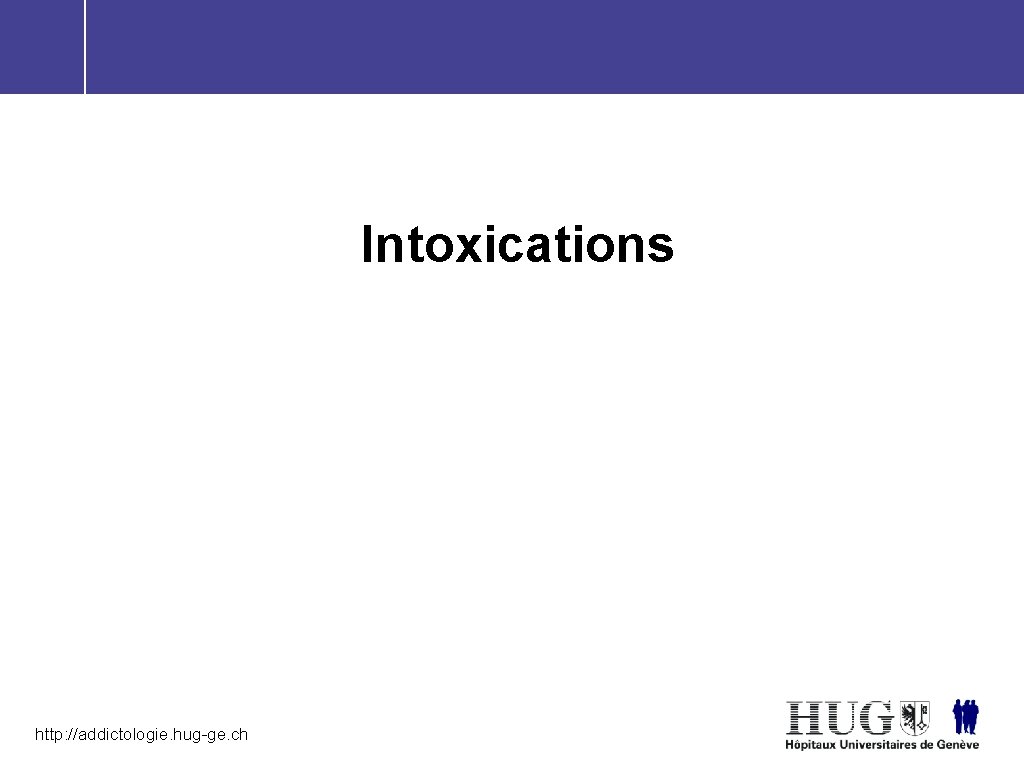 Intoxications http: //addictologie. hug-ge. ch 