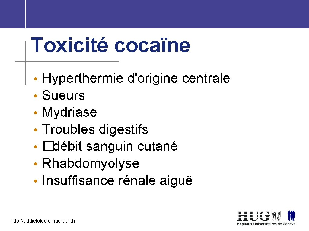 Toxicité cocaïne • • Hyperthermie d'origine centrale Sueurs Mydriase Troubles digestifs � débit sanguin