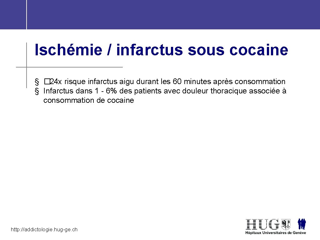 Ischémie / infarctus sous cocaine § � 24 x risque infarctus aigu durant les