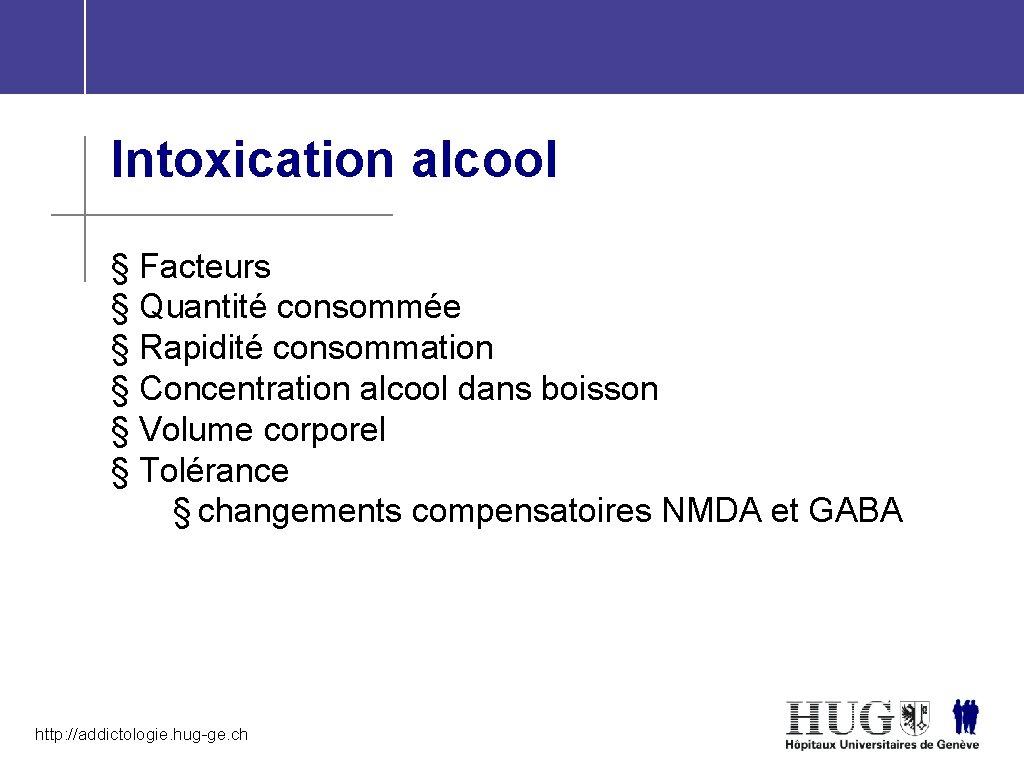 Intoxication alcool § Facteurs § Quantité consommée § Rapidité consommation § Concentration alcool dans