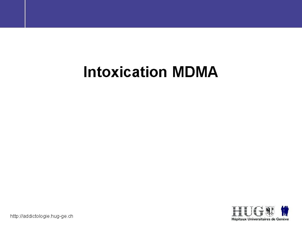 Intoxication MDMA http: //addictologie. hug-ge. ch 