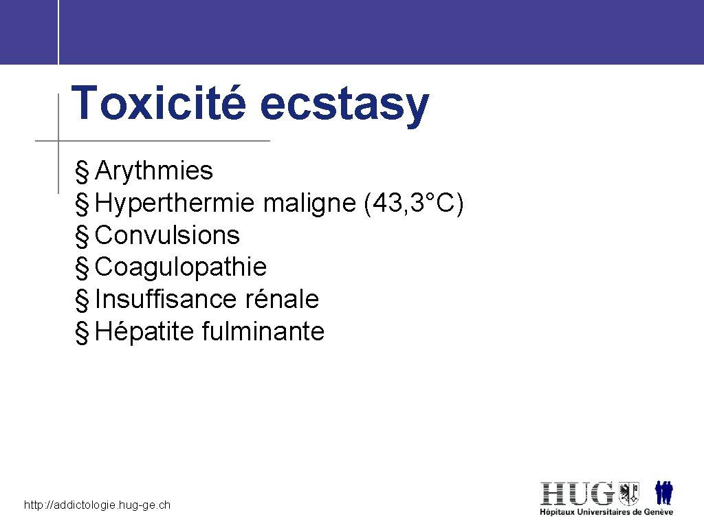 Toxicité ecstasy § Arythmies § Hyperthermie maligne (43, 3°C) § Convulsions § Coagulopathie §